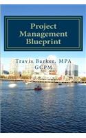 Project Management Blueprint: A Simplified Approach to Standardizing Your Project Management Efforts