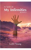 In Spite of My Infirmities: Book 2