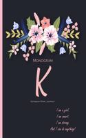 Monogram 'K' Notebook (Diary, Journal): Monogram Initial K Notebook (diary, journal) with quote 'I Am A Girl. I Am Smart. I Am Strong. And I Can do Anything' on the cover for women, girls 