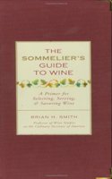 Sommelier's Guide to Wine: A Primer for Selecting, Serving, and Savoring Wine