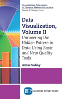Data Visualization, Volume II: Uncovering the Hidden Pattern in Data Using Basic and New Quality Tools: Uncovering the Hidden Pattern in Data Using Basic and New Quality Tools