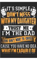 It's simple don't mess with my daughter trust me i'm the dad you won't want to cross cause you have no idea what i'm capable of: A beautiful line journal and Perfect gift journal for daughter, dad and mom (6x9 sizes 120 pages)