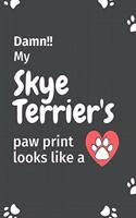 Damn!! my Skye Terrier's paw print looks like a: For Skye Terrier Dog fans