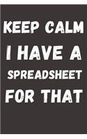 Keep Calm I Have a Spreadsheet For That