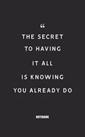 The secret to having it all is knowing you already do