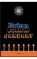Brian Born In January: An Appreciation Gift - Gift for Men/Boys, Unique Present (Personalised Name Notebook For Men/Boys)
