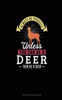 Always Be Yourself Unless You Can Be A Deer Then Be A Deer: Perpetual Birthday Calendar