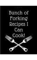 Bunch of Forking Recipes I Can Cook: Blank Recipe Journal to Write in for Women, Make Your Own Cookbook.My Best Recipes And Personalized blank cookbook and journal.100 favorite recipes,