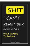 SHIT! I Can't Remember EVEN IF I'M A Wind Turbine Technician: An Organizer for All Your Passwords and Shity Shit with Unique Touch - Password Tracker - 120 Pages(6''x9'') -Gift for Woman, Gift from Husband, Gif