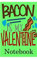Bacon is My Valentine Notebook