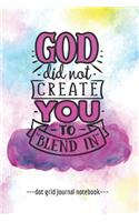 God Did Not Create You To Blend In