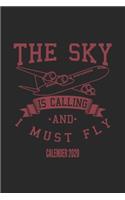 The Sky Is Calling And I Must Fly Calender 2020: Funny Cool Pilot Calender 2020 - Monthly & Weekly Planner - 6x9 - 128 Pages - Cute Unique Gift For All Pilots, Captains and Aviation Enthusiasts