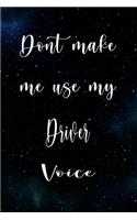 Don't Make Me Use My Driver Voice: The perfect gift for the professional in your life - Funny 119 page lined journal!