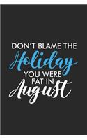 Don't Blame The Holiday You Were Fat In August: Daily Planner, Sarcastic Office Humor, Productivity Organizer, Humorous Notebook For Work, Meetings & Schedule Book For Colleagues, Co-Workers, Boss