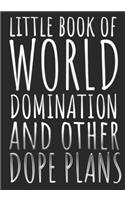 Little Book Of World Domination & Other Dope Plans Funny Office Notebook/Journal For Women/Men/Boss/Coworkers/Colleagues/Students: 7x10 inches, 150 Pages Of College Ruled Format for capturing your very best ideas!