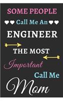 Some People Call Me An Engineer The Most Important Call Me Mom