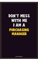 Don't Mess With Me, I Am A Purchasing Manager
