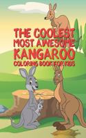 The Coolest Most Awesome Kangaroo Coloring Book For Kids: 25 Fun Designs For Boys And Girls - Perfect For Young Children Preschool Elementary Toddlers That Like Kangaroos