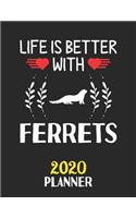 Life Is Better With Ferrets 2020 Planner: Weekly Monthly 2020 Planner For People Who Loves Ferrets 8.5x11 67 Pages
