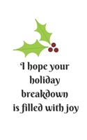 I Hope Your Holiday Breakdown Is Filled With Joy