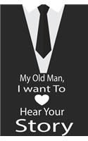 My old man, I want to hear your story: A guided journal to tell me your memories, keepsake questions.This is a great gift to Dad, grandpa, granddad, father and uncle from family members, 