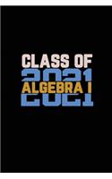 Class Of 2021 Algebra I: Senior 12th Grade Graduation Notebook