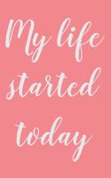 Good Days Start today: Gratitude Journal ( My life started today )