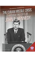 Cuban Missile Crisis Through the Eyes of John F. Kennedy: (Presidential Perspectives)
