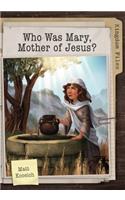 Kingdom Files: Who Was Mary, Mother of Jesus?: (Kingdom Files)