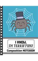 COMPOSITION NOTEBOOK (I Know. I'm Terrifying)