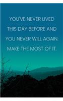 Inspirational Quote Notebook - 'You've Never Lived This Day Before And You Never Will Again. Make The Most Of It.': Medium College-Ruled Journey Diary, 110 page, Lined, 6x9 (15.2 x 22.9 cm)