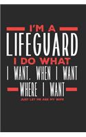 I'm a Lifeguard I Do What I Want, When I Want, Where I Want. Just Let Me Ask My Wife: Lined Journal Notebook for Lifeguards