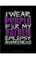 I Wear Purple For My Father Epilepsy Awareness