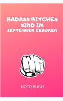 Badass Bitches Sind Im September Geboren Notizbuch: A5 Tagebuch mit Dankbarkeitszitaten für September Geburtstagskinder! - witzige Geschenkidee für die beste Freundin - Cooler Spruch für taffe starke 