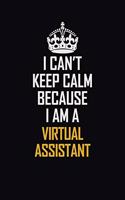 I Can't Keep Calm Because I Am A Virtual Assistant