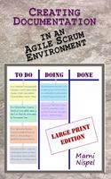 Creating Documentation in an Agile Scrum Environment: Large Print Edition