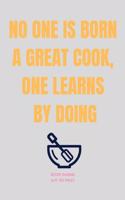 No One Is Born a Great Cook, One Learns by Doing