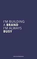 I'm Building a Brand. I'm Always Busy