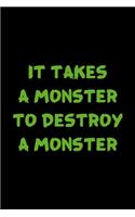 It Takes A Monster To Destroy A Monster