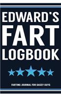 Edward's Fart Logbook Farting Journal For Gassy Guys: Edward Name Gift Funny Fart Joke Farting Noise Gag Gift Logbook Notebook Journal Guy Gift 6x9