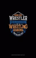 Behind Every Wrestler Who Believes In Himself Is A Wrestling Grandma Who Believed First: Composition Notebook: Wide Ruled(1300 Composition Notebook: Wide Ruled)