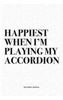 Happiest When I'm Playing My Accordion: A 6x9 Inch Notebook Journal Diary With A Bold Text Font Slogan On A Matte Cover and 120 Blank Lined Pages Makes A Great Alternative To A Card