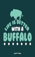 Life Is Better With A Bufffalo: Calendar, Diary or Journal for Wildlife Enthusiasts, Wilderness Fans, Nature Lovers, National Park, Camping, Hiking and Bison or Buffalo Lovers and 