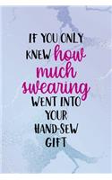 If You Only Knew How Much Swearing Went Into Your Hand-Sew Gift