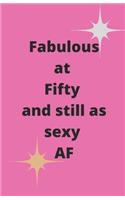 Fabulous at Fifty and still as sexy AF