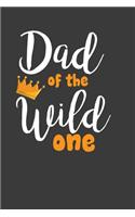 Dad Of The Wild One: Perfect Notebook For Dad. Cute Cream Paper 6*9 Inch With 100 Pages Notebook For Writing Daily Routine, Journal and Hand Note
