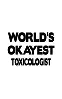 World's Okayest Toxicologist: Creative Toxicologist Notebook, Toxico Worker Journal Gift, Diary, Doodle Gift or Notebook - 6 x 9 Compact Size, 109 Blank Lined Pages