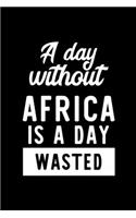 A Day Without Africa Is A Day Wasted