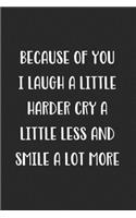 Because Of You I Laugh A Little Harder Cry A Little Less And Smile A Lot More: Blank Lined Best Friend Journal For Women
