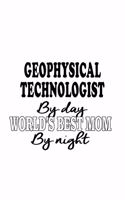 Geophysical Technologist By Day World's Best Mom By Night: Creative Geophysical Technologist Notebook, Geophysical Techno Worker Journal Gift, Diary, Doodle Gift or Notebook - 6 x 9 Compact Size, 109 Blank L